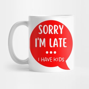 Sorry I'm Late I Have Kids. Funny Mom Life Quote. White and Red Mug